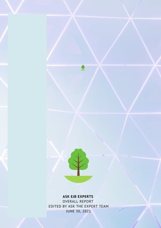 ASK EJB EXPERTS
OVERALL REPORT
EDITED BY ASK THE EXPERT TEAM
JUNE 30, 2021
 