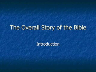 The Overall Story of the Bible Introduction 