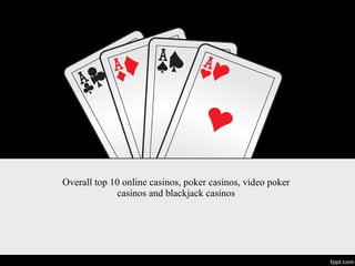 Overall top 10 online casinos, poker casinos, video poker casinos and blackjack casinos 