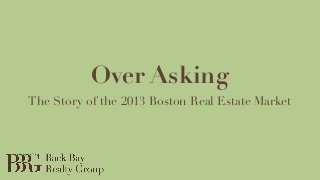 Over Asking
The Story of the 2013 Boston Real Estate Market
 