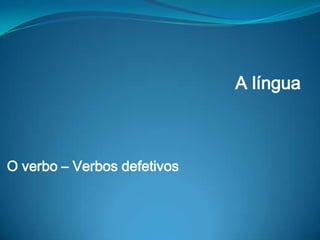 A língua

O verbo – Verbos defetivos

 