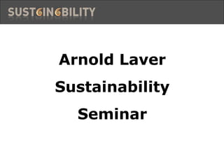 Arnold Laver
Sustainability
  Seminar
 