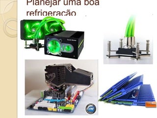 Planejar uma boa
refrigeração
 