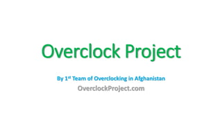 Overclock Project
By 1st Team of Overclocking in Afghanistan

OverclockProject.com

 