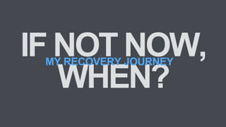 MY RECOVERY JOURNEY
 