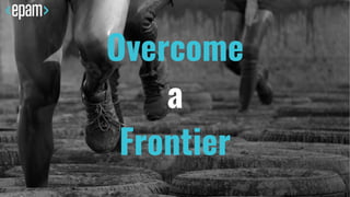 Overcome
a
Frontier
 