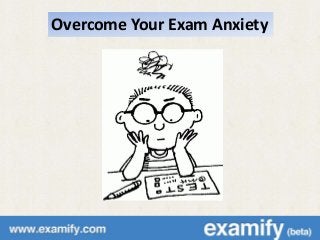 Overcome Your Exam Anxiety
 