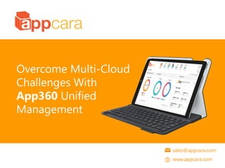 Top 7 Value Propositions Of A Multi-Cloud Strategy
sales@appcara.com
www.appcara.com
Overcome Multi-Cloud
Challenges With
App360 Unified
Management
 