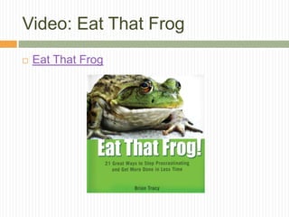 Video: Eat That Frog
   Eat That Frog
 