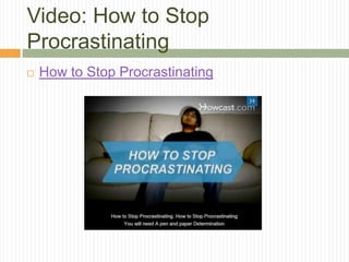 Video: How to Stop
Procrastinating
   How to Stop Procrastinating
 
