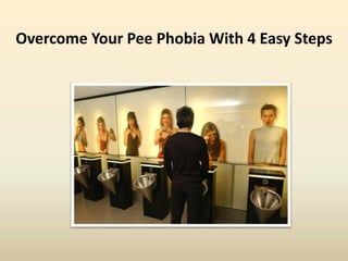 Overcome Your Pee Phobia With 4 Easy Steps
 