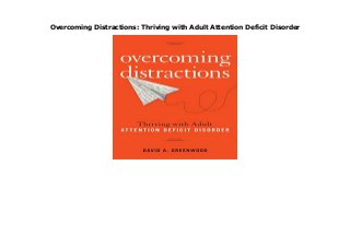 Overcoming Distractions: Thriving with Adult Attention Deficit Disorder
Overcoming Distractions: Thriving with Adult Attention Deficit Disorder
 