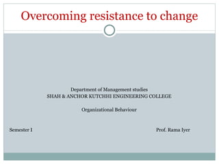 Overcoming resistance to change ,[object Object],[object Object],[object Object],[object Object]