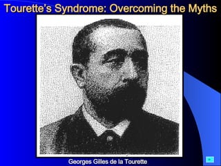 Georges Gilles de la Tourette Tourette’s Syndrome: Overcoming the Myths 