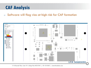 © 2004 - 2007 
2010 
CAF Analysis 
oSoftware will flag vias at high risk for CAF formation  