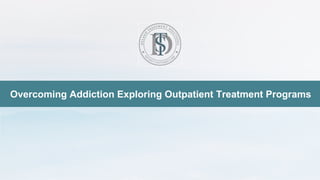 Overcoming Addiction Exploring Outpatient Treatment Programs
 