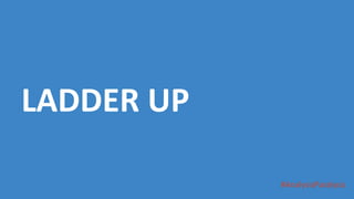 #AnalysisParalysis
LADDER UP
 