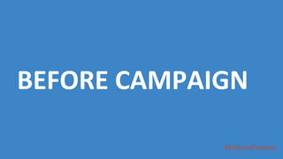 #AnalysisParalysis
BEFORE CAMPAIGN
 