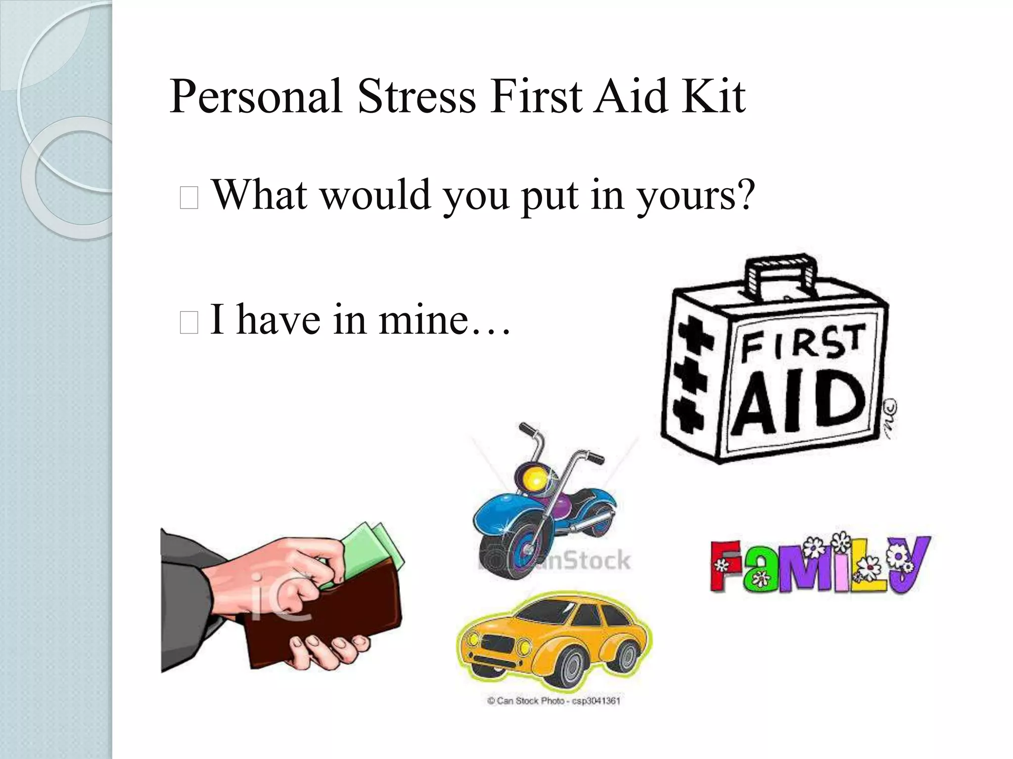 Personal Stress First Aid Kit 
 What would you put in yours? 
 I have in mine… 
 