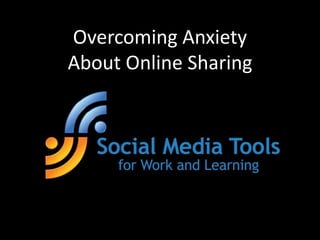 Overcoming Anxiety About Online Sharing 