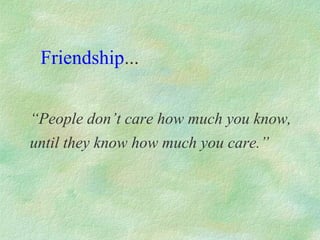 Friendship...


“People don’t care how much you know,
until they know how much you care.”
 