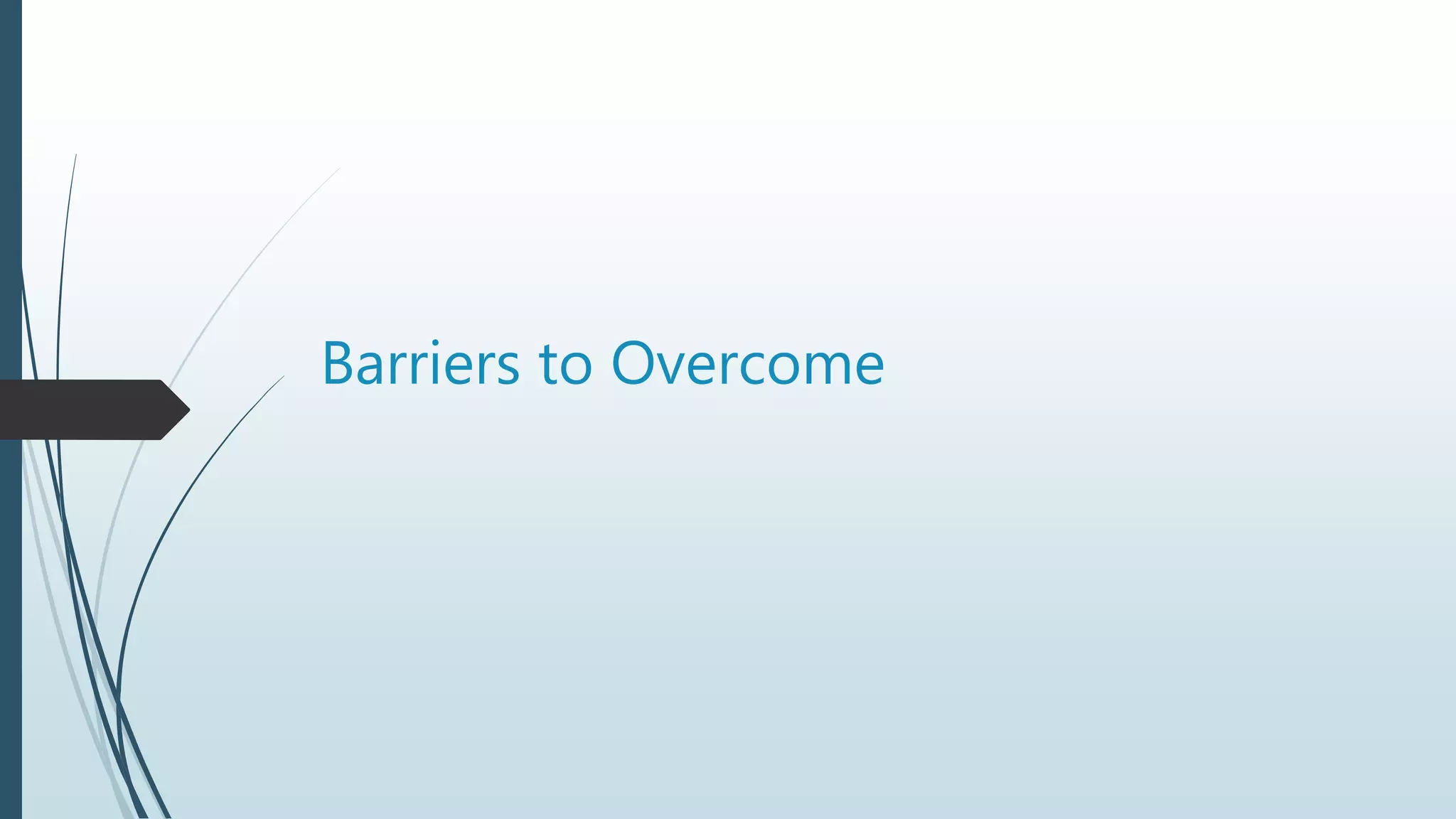 Barriers to Overcome
 