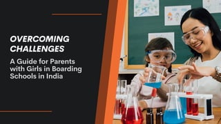 OVERCOMING
CHALLENGES
A Guide for Parents
with Girls in Boarding
Schools in India
 