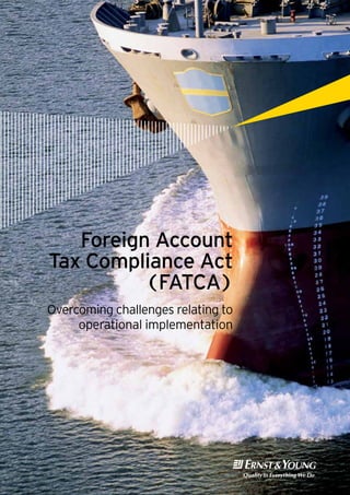 Foreign Account
Tax Compliance Act
          (FATCA)
Overcoming challenges relating to
     operational implementation
 