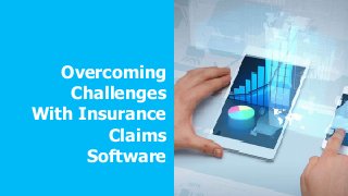 Overcoming
Challenges
With Insurance
Claims
Software
 