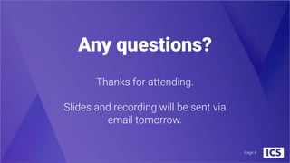 Any questions?
Page #
Thanks for attending.
Slides and recording will be sent via
email tomorrow.
 