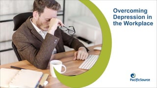 Overcoming
Depression in
the Workplace
 