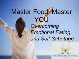 Master Food, Master YOU Overcoming Emotional Eating and Self Sabotage 