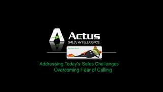 Addressing Today’s Sales Challenges
Overcoming Fear of Calling
By Paul Kirch
 