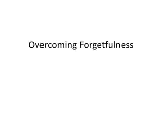 Overcoming Forgetfulness
 