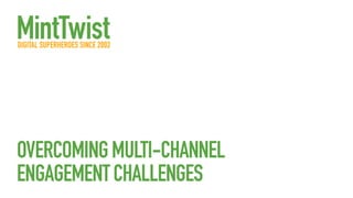 OVERCOMINGMULTI-CHANNEL
ENGAGEMENTCHALLENGES
 