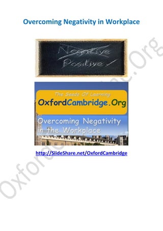 Overcoming Negativity in Workplace
Study Notes

http://SlideShare.net/OxfordCambridge

 