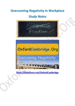 Overcoming Negativity in Workplace
Study Notes

http://SlideShare.net/OxfordCambridge

 