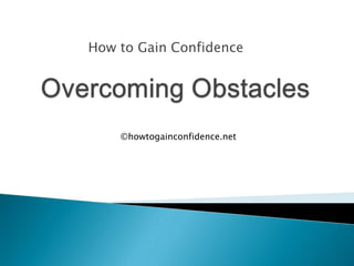 How to Gain Confidence Overcoming Obstacles ©howtogainconfidence.net 
