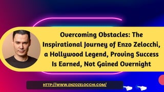 HTTP://WWW.ENZOZELOCCHI.COM/
Overcoming Obstacles: The
Inspirational Journey of Enzo Zelocchi,
a Hollywood Legend, Proving Success
Is Earned, Not Gained Overnight
 