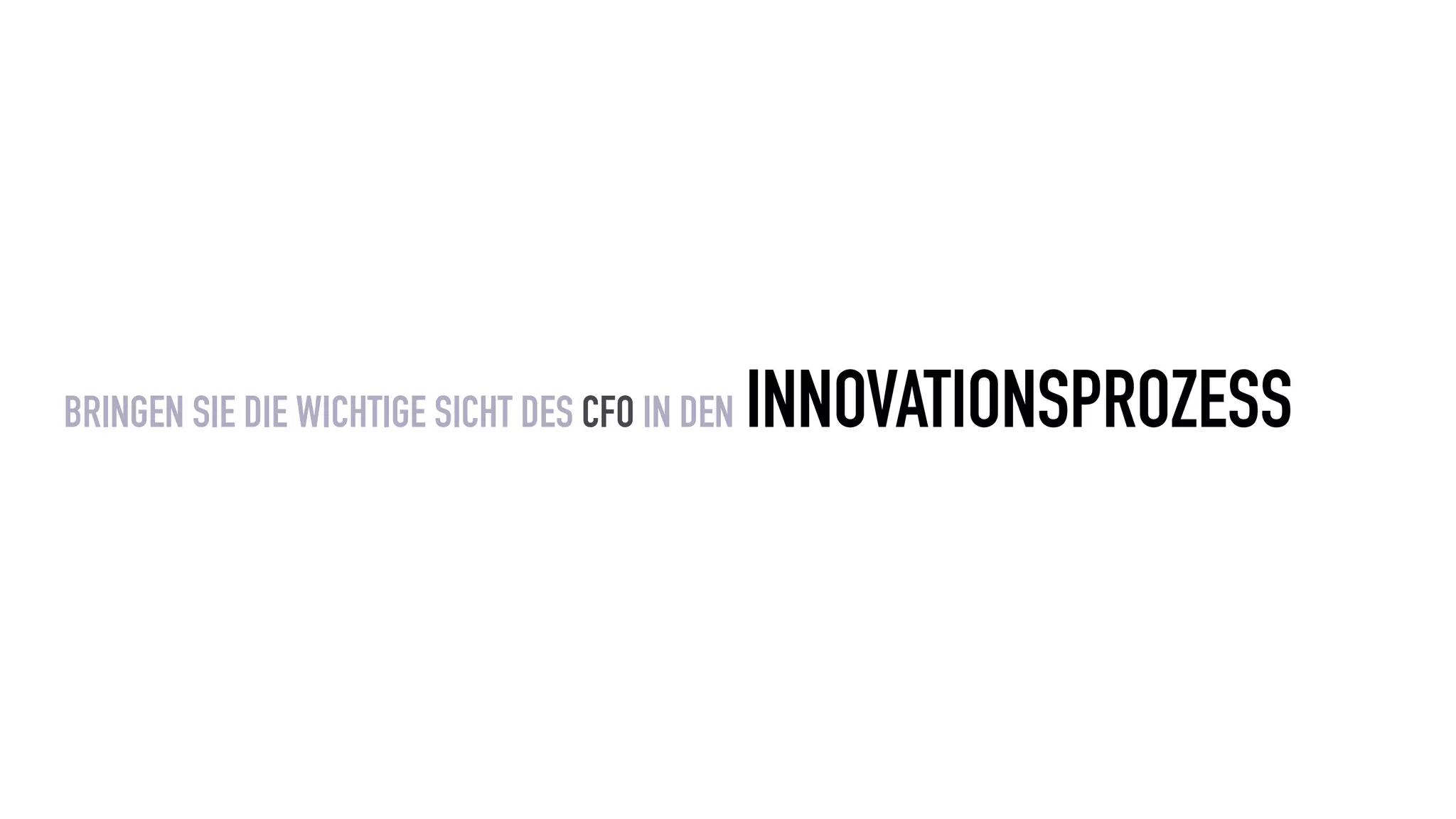 BRINGEN SIE DIE WICHTIGE SICHT DES CFO IN DEN INNOVATIONSPROZESS
 