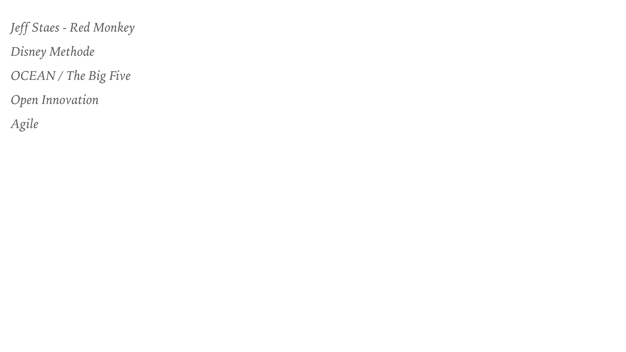 Jeff Staes - Red Monkey
Disney Methode
OCEAN / The Big Five
Open Innovation
Agile
 