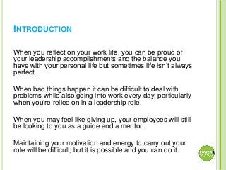 INTRODUCTION
When you reflect on your work life, you can be proud of
your leadership accomplishments and the balance you
h...
