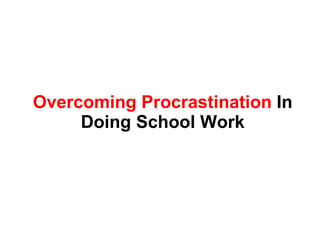 Overcoming Procrastination  In Doing School Work 