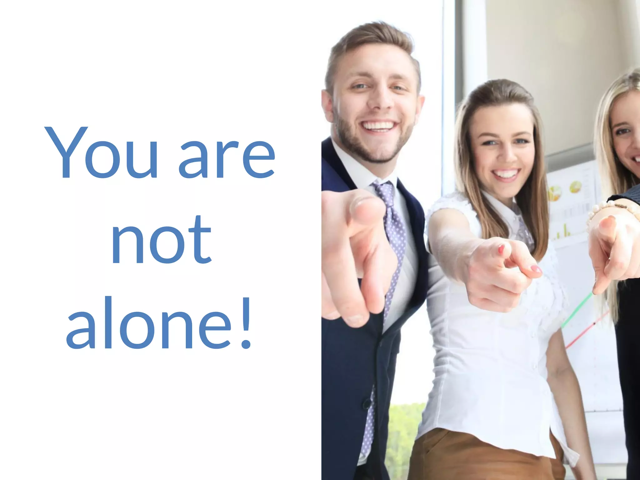 You are
not
alone!
 