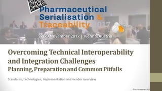 Overcoming TechnicalInteroperability
and Integration Challenges
Planning,Preparationand CommonPitfalls
Standards, technologies, implementation and vendor overview
© Pasi Kemppainen, 2017
 