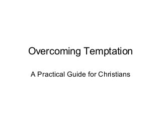 Overcoming Temptation
A Practical Guide for Christians

 