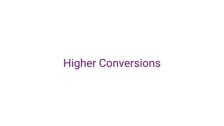 Higher Conversions
 