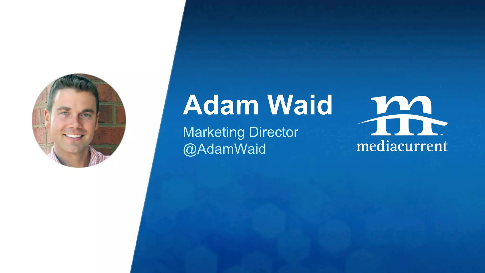 Adam Waid 
Marketing Director 
@AdamWaid 
 
