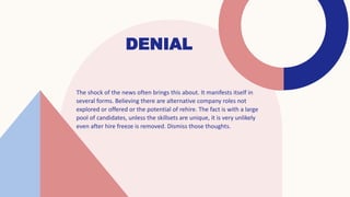 DENIAL
The shock of the news often brings this about. It manifests itself in
several forms. Believing there are alternativ...