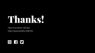 Thanks!
Thanks!
Taken from Better Call Saul
https://youtu.be/BGo_VJdEYVQ
 